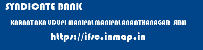 SYNDICATE BANK  KARNATAKA UDUPI MANIPAL MANIPAL ANANTHANAGAR  SIBM  ifsc code